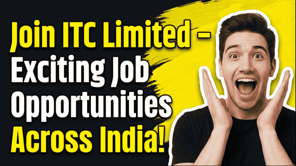 Join ITC Limited – Exciting Job Opportunities Across India!